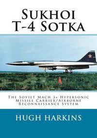 bokomslag Sukhoi T-4 Sotka: The Soviet Mach 3+ Hypersonic Missile Carrier/Airborne Reconnaissance System
