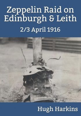2/3 April 1916 Zeppelin Raid on Edinburgh & Leith 1