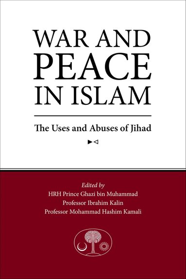 Ghazi bin Muhammad, Mohammad Hashim Kamali, Ibrahim Kalin - War and Peace in Islam, Häftad