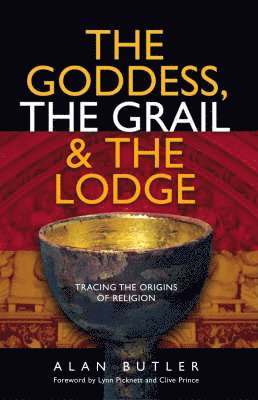 Alan Butler - Goddess, the Grail and the Lodge, Häftad