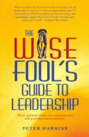 Peter Hawkins - Wise Fool`s Guide to Leadership, Häftad