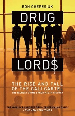 Drug Lords: The Rise and Fall of the Cali Cartel