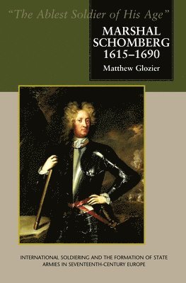 Marshal Schomberg (1615-1690), 'The Ablest Soldier of His Age' 1