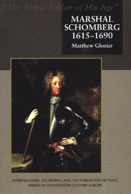Matthew Glozier - Marshal Schomberg (1615-1690), 'The Ablest Soldier of His Age', Inbunden