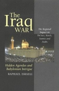 bokomslag The Iraq War: Hidden Agendas and Babylonian Intrigue