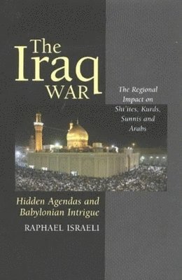 bokomslag The Iraq War: Hidden Agendas and Babylonian Intrigue