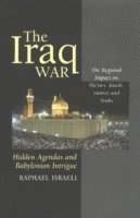 bokomslag The Iraq War: Hidden Agendas and Babylonian Intrigue