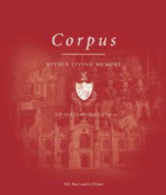 Corpus Within Living Memory - Life in a Cambridge College 1