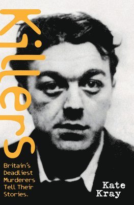 Killers: Britain's Deadliest Murderers Tell Their Stories