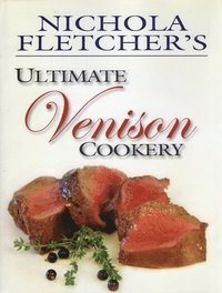 bokomslag Nichola Fletcher's Ultimate Venison Cookery