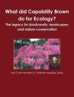 What did Capability Brown do for Ecology? The legacy for biodiversity, landscapes, and nature conservation 1