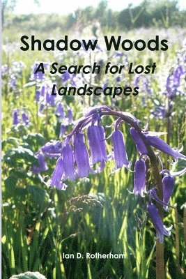 Ian D Rotherham - Shadow Woods - A Search for Lost Landscapes, Häftad