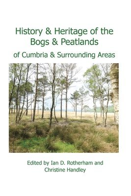 Ian Rotherham, Christine Handley - History & Heritage of the Bogs and Peatlands of Cumbria & surrounding areas, Häftad