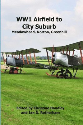 Christine Handley, Ian Rotherham - WW1 Airfield to City Suburb. Meadowhead, Norton, Greenhill, Häftad