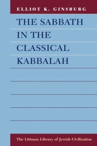 bokomslag The Sabbath in the Classical Kabbalah