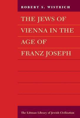 Robert S. Wistrich - Jews of Vienna in the Age of Franz Joseph, Häftad