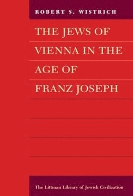 Robert S. Wistrich, Wistrich - Jews of Vienna in the Age of Franz Joseph, Häftad
