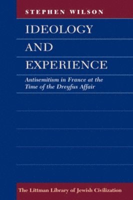 bokomslag Ideology and Experience: Antisemitism in France at the Time of the Dreyfus Affair
