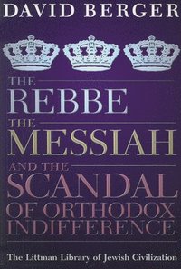 bokomslag The Rebbe, the Messiah, and the Scandal of Orthodox Indifference