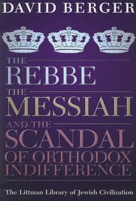 The Rebbe, the Messiah, and the Scandal of Orthodox Indifference 1