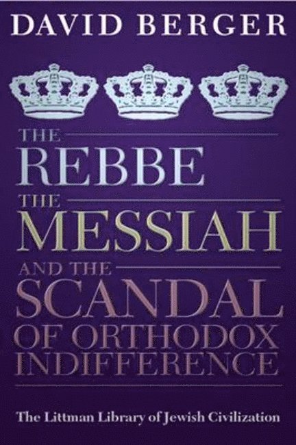 David Berger - Rebbe, the Messiah, and the Scandal of Orthodox Indifference, Häftad