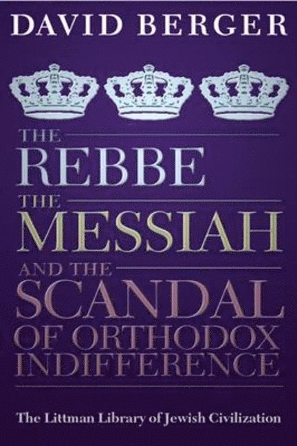 The Rebbe, the Messiah, and the Scandal of Orthodox Indifference 1