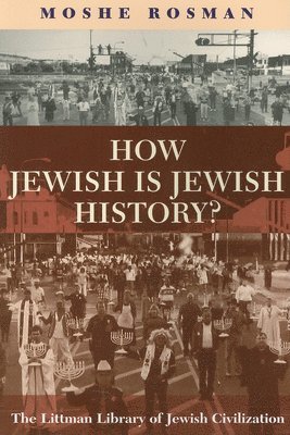 Moshe Rosman - How Jewish is Jewish History?, Häftad