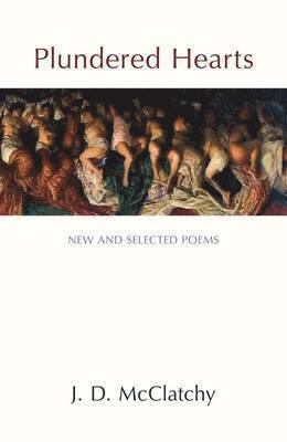 J. D. McClatchy - Plundered Heart: New and Selected Poems, Häftad