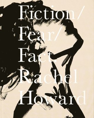 bokomslag Rachel Howard: Fiction/Fear/Fact