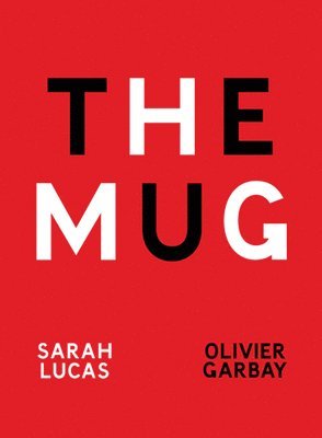 Sarah Lucas & Olivier Garbay: The Mug 1