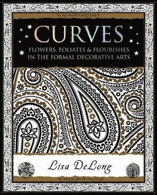 Lisa Delong - Curves: Flowers, Foliates & Flourishes in The Formal Decorative Arts, Häftad