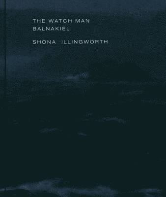 bokomslag Shona Illingworth - the Watch Man. Balnakiel