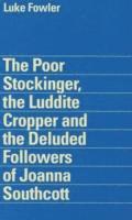bokomslag Luke Fowler - the Poor Stockinger, the Luddite Cropper and the Deluded Followers of Joanna Southcott
