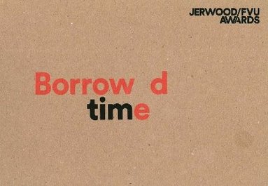 bokomslag Jerwood/FVU Awards 2016: 'Borrowed Time': Karen Kramer, Alice May Williams