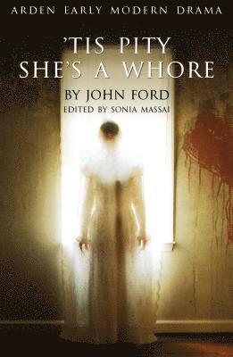 John Ford, Sonia Massai, UK) Massai, Sonia (King's College London, Suzanne Gossett, Gordon McMullan, John Jowett - 'Tis Pity She's A Whore, Häftad