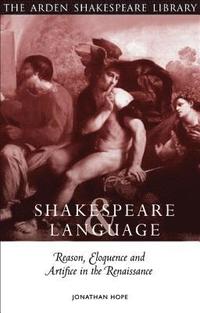 bokomslag Shakespeare and Language: Reason, Eloquence and Artifice in the Renaissance