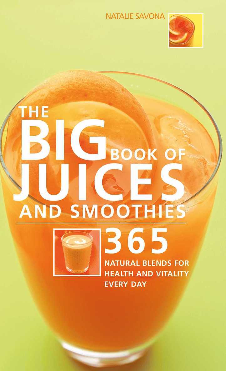 Big Book of Juices and Smoothies: 365 Natural Blends for Health and