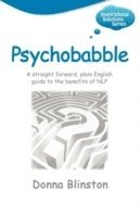 Psychobabble: A Straight Forward, Plain English Guide to the Benefits of NLP