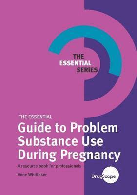 Anne Whittaker - Essential Guide to Problem Substance Use During Pregnancy, Häftad