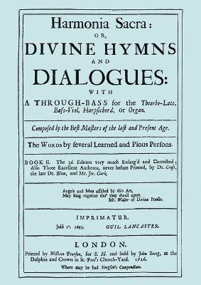 Harmonia Sacra or Divine Hymns and Dialogues with a Through-Bass for the Theorbo-Lute, Bass Viol, Harpsichord, or Organ: Bk. II 1