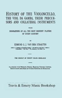 bokomslag History of the Violoncello, the Viol Da Gamba, Their Precursors and Collateral Instruments, with Biographies of All the Most Eminent Players in Every Country. [Facsimile of the 1915 Edition].