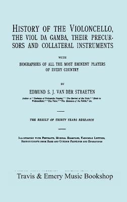 Edmund S.J. van der Straeten, Edmund S. J. Van Der Straeten, Edmund S. J. van der Straeten - History of the Violoncello, the Viol Da Gamba, Their Precursors and Collateral Instruments, with Biographies of All the Most Eminent Players in Every Country. [Facsimile of the 1915 Edition]., Inbunden