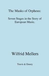 bokomslag The Masks of Orpheus: Seven Stages in the Story of European Music