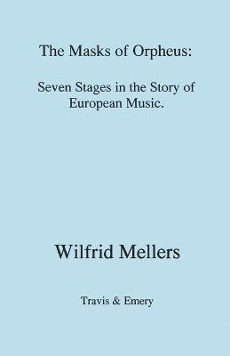 The Masks of Orpheus: Seven Stages in the Story of European Music 1