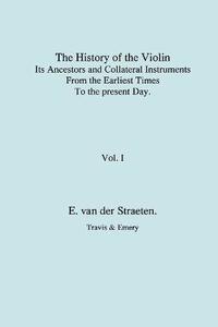 bokomslag History of the Violin, Its Ancestors and Collateral Instruments from the Earliest Times to the Present Day. Volume 1. (Fascimile Reprint).