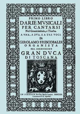 bokomslag D'Arie Musicali Per Cantarsi. Primo Libro & Secondo Libro. [Facsimiles of the 1630 Editions.]