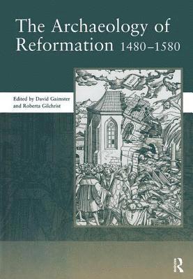 bokomslag The Archaeology of Reformation,1480-1580