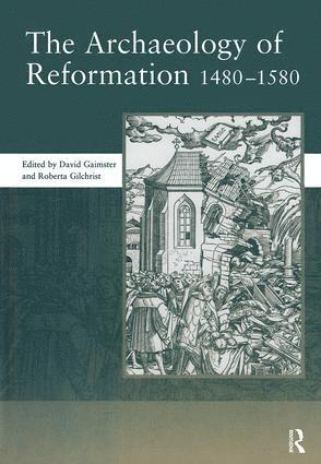 David Gaimster - Archaeology of Reformation,1480-1580, Inbunden