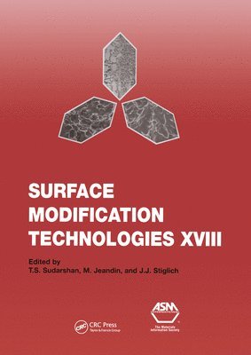 Surface Modification Technologies XVIII: Proceedings of the Eighteenth International Conference on Surface Modification Technologies Held in Dijon, France November 15-17, 2004: v. 18 1