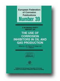 bokomslag A Working Party Report on the Use of Corrosion Inhibitors in Oil and Gas Production (EFC 39)